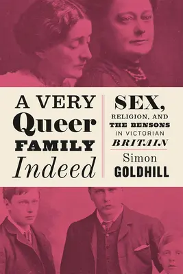 Valóban egy nagyon furcsa család: Szex, vallás és a Bensonok a viktoriánus Nagy-Britanniában - A Very Queer Family Indeed: Sex, Religion, and the Bensons in Victorian Britain