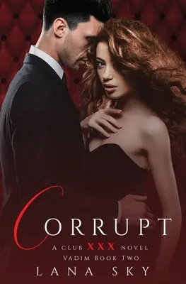 Korrupt: (XXX Vadim könyv 2): XXX Klub 5. könyv - Corrupt: A Dark Billionaire Romance: (XXX Vadim Book 2): Club XXX Book 5