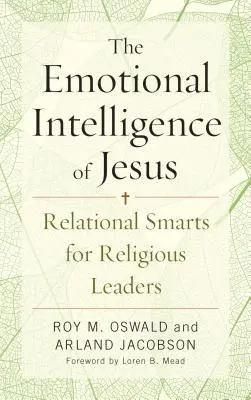 Jézus érzelmi intelligenciája: Kapcsolati intelligencia vallási vezetők számára - The Emotional Intelligence of Jesus: Relational Smarts for Religious Leaders