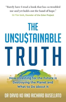 A fenntarthatatlan igazság: Hogyan pusztítja el a jövőbe való befektetés a bolygót, és mit tehetünk ellene? - The Unsustainable Truth: How Investing for the Future Is Destroying the Planet and What to Do about It