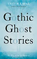 Gótikus szellemtörténetek: Gyakorlat a horrorban - Gothic Ghost Stories: An Excercise in Horror