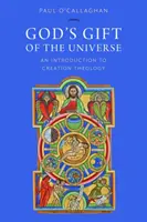 Isten ajándéka a világegyetem: Bevezetés a teremtés teológiájába - God's Gift of the Universe: An Introduction to Creation Theology