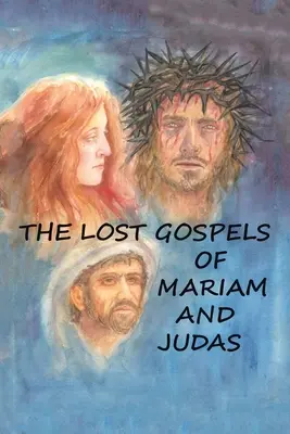 Mariam és Júdás elveszett evangéliumai - The Lost Gospels of Mariam & Judas