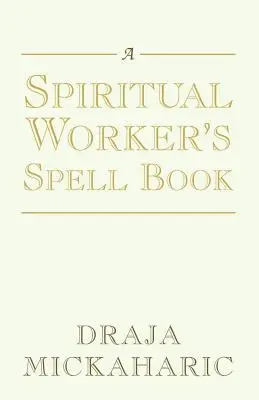 Egy spirituális munkás varázskönyve - A Spiritual Worker's Spell Book