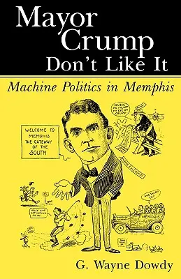 Crump polgármesternek nem tetszik: Gépi politika Memphisben - Mayor Crump Don't Like It: Machine Politics in Memphis