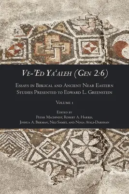 Ve-'Ed Ya'aleh (Gen 2: 6), 1. kötet: Esszék a bibliai és ókori közel-keleti tanulmányok köréből Edward L. Greenstein tiszteletére - Ve-'Ed Ya'aleh (Gen 2: 6), volume 1: Essays in Biblical and Ancient Near Eastern Studies Presented to Edward L. Greenstein