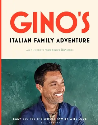 Gino olasz családi kalandja: Az új Itv-sorozat összes receptje - Gino's Italian Family Adventure: All of the Recipes from the New Itv Series