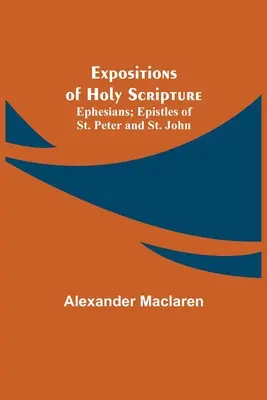 A Szentírás magyarázatai; Efézusi levél; Szent Péter és Szent János levelei - Expositions of Holy Scripture; Ephesians; Epistles of St. Peter and St. John