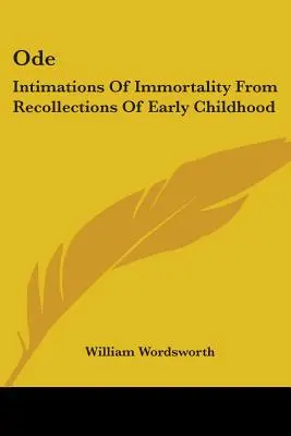 Ode: Intimations Of Immortality From Recollections Of Early Childhood (A halhatatlanság sejtései a korai gyermekkor emlékeiből) - Ode: Intimations Of Immortality From Recollections Of Early Childhood