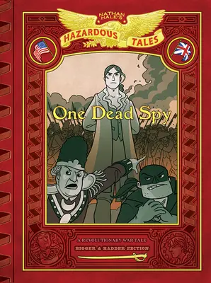 One Dead Spy: Bigger & Badder Edition (Nathan Hale's Hazardous Tales #1): A Revolutionary War Tale