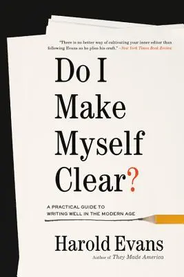 Tisztázzam magam? Gyakorlati útmutató a modern korban jól írni - Do I Make Myself Clear?: A Practical Guide to Writing Well in the Modern Age