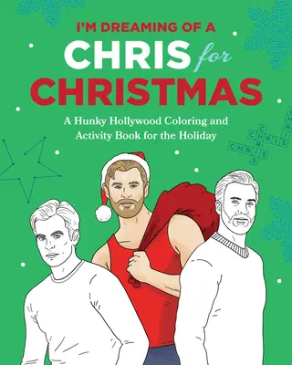 Egy Chrisről álmodom karácsonyra: A Holiday Hollywood Hunk színező- és foglalkoztatókönyv - I'm Dreaming of a Chris for Christmas: A Holiday Hollywood Hunk Coloring and Activity Book