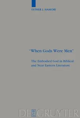 Amikor az istenek emberek voltak: A megtestesült Isten a bibliai és közel-keleti irodalomban - When Gods Were Men: The Embodied God in Biblical and Near Eastern Literature