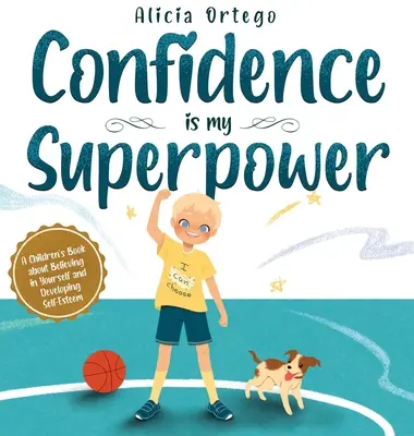 A magabiztosság az én szupererőm: Egy gyerekkönyv az önmagadban való hitről és az önbecsülés fejlesztéséről. - Confidence is my Superpower: A Kid's Book about Believing in Yourself and Developing Self-Esteem.