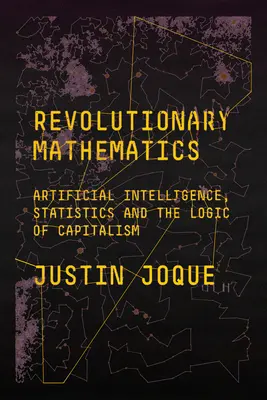 Forradalmi matematika: Mesterséges intelligencia, statisztika és a kapitalizmus logikája - Revolutionary Mathematics: Artificial Intelligence, Statistics and the Logic of Capitalism