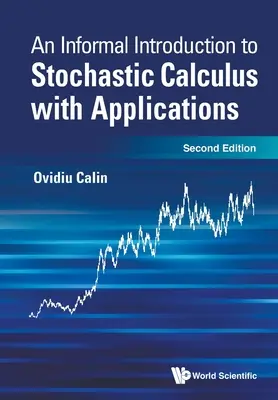 Informális bevezetés a sztochasztikus számításba alkalmazásokkal, egy (második kiadás) - Informal Introduction to Stochastic Calculus with Applications, an (Second Edition)