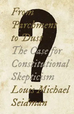 A pergamentől a porig: Az alkotmányos szkepticizmus ügye - From Parchment to Dust: The Case for Constitutional Skepticism