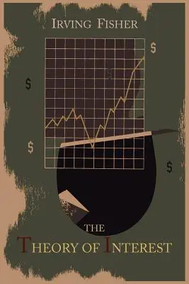 A kamat elmélete, amelyet a jövedelem elköltésének türelmetlensége és a befektetés lehetősége határoz meg - The Theory of Interest as Determined by Impatience to Spend Income and Opportunity to Invest It