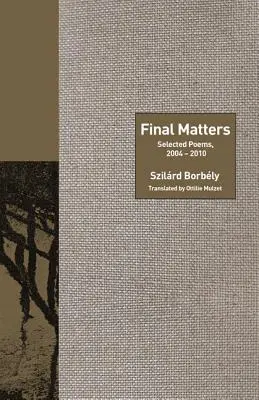 Final Matters: Válogatott versek, 2004-2010 - Final Matters: Selected Poems, 2004-2010