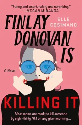 Finlay Donovan Is Killing It: A Mystery (Finlay Donovan megöli: Egy rejtély) - Finlay Donovan Is Killing It: A Mystery