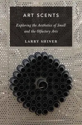 Művészeti illatok: A szaglás esztétikájának és a szaglóművészetnek a felfedezése - Art Scents: Exploring the Aesthetics of Smell and the Olfactory Arts