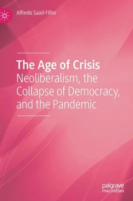 A válság kora: A neoliberalizmus, a demokrácia összeomlása és a járvány - The Age of Crisis: Neoliberalism, the Collapse of Democracy, and the Pandemic