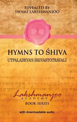 Himnuszok Sivához: Az áhítat énekei a kasmíri shaivizmusban; Utpaladeva Śhivastotrāvalīja - Hymns to Shiva: Songs of Devotion in Kashmir Shaivism; Utpaladeva's Śhivastotrāvalī