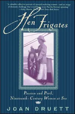 Tyúkfregattok: Szenvedély és veszély, tizenkilencedik századi nők a tengeren - Hen Frigates: Passion and Peril, Nineteenth-Century Women at Sea