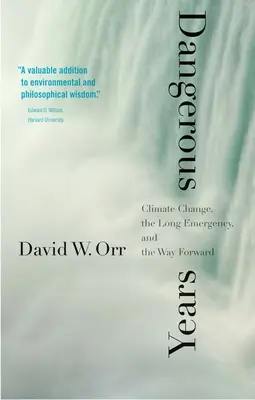 Veszélyes évek: Az éghajlatváltozás, a hosszú vészhelyzet és a jövő útja - Dangerous Years: Climate Change, the Long Emergency, and the Way Forward