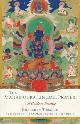 A Mahamudra vonal imája: Útmutató a gyakorláshoz - The Mahamudra Lineage Prayer: A Guide to Practice