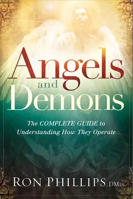 Angyalok és démonok: A teljes útmutató működésük megértéséhez - Angels and Demons: The Complete Guide to Understanding How They Operate