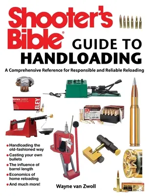 Shooter's Bible Guide to Handloading: Átfogó referencia a felelős és megbízható újratöltéshez - Shooter's Bible Guide to Handloading: A Comprehensive Reference for Responsible and Reliable Reloading