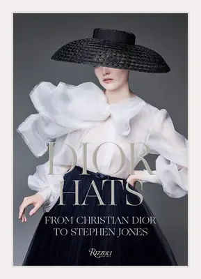 Dior-kalapok - Christian Diortól Stephen Jonesig - Dior Hats - From Christian Dior to Stephen Jones