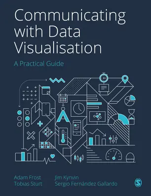 Kommunikáció az adatvizualizációval: Gyakorlati útmutató - Communicating with Data Visualisation: A Practical Guide