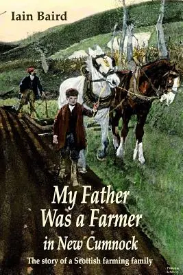 Apám farmer volt New Cumnockban: Egy skót farmercsalád története - My father was a farmer in New Cumnock: The story of a Scottish farming family