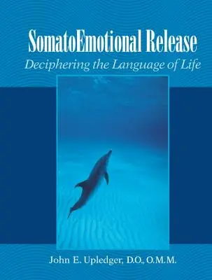 Szomatoemocionális felszabadítás: Az élet nyelvének megfejtése - Somatoemotional Release: Deciphering the Language of Life