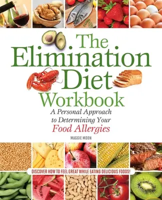 Az eliminációs diéta munkafüzet: Személyes megközelítés az ételallergiák meghatározásához - The Elimination Diet Workbook: A Personal Approach to Determining Your Food Allergies