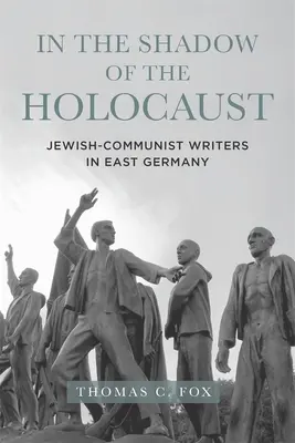 A holokauszt árnyékában: Zsidó-kommunista írók Kelet-Németországban - In the Shadow of the Holocaust: Jewish-Communist Writers in East Germany