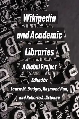 A Wikipédia és az egyetemi könyvtárak: Egy globális projekt - Wikipedia and Academic Libraries: A Global Project