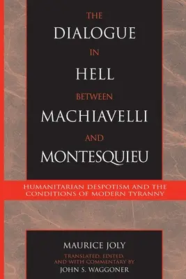 Párbeszéd a pokolban Machiavelli és Montesquieu között - Humanitárius despotizmus és a modern zsarnokság feltételei - Dialogue in Hell between Machiavelli and Montesquieu - Humanitarian Despotism and the Conditions of Modern Tyranny