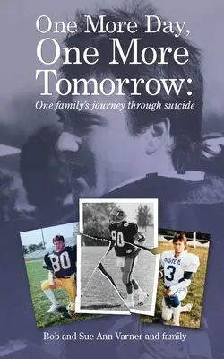 Még egy nap, még egy holnap; Egy család utazása az öngyilkosságon keresztül. - One More Day, One More Tomorrow; One Family's Journey Through Suicide.