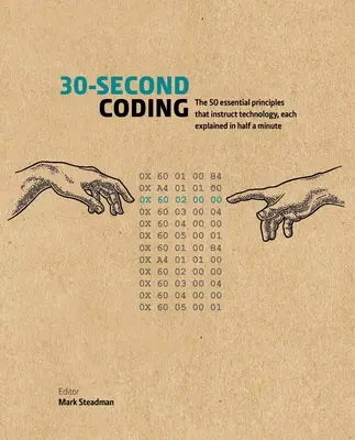 30 másodperces kódolás: Az 50 alapvető alapelv, amelyek a technológiát oktatják, mindegyik fél percben elmagyarázva - 30-Second Coding: The 50 Essential Principles That Instruct Technology, Each Explained in Half a Minute