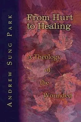 A sérüléstől a gyógyulásig: A sebesültek teológiája - From Hurt to Healing: A Theology of the Wounded