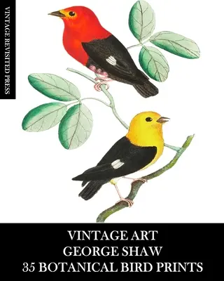 Vintage Art: Vintage Art: George Shaw 35 botanikus madár nyomatok: Junk Journals: Ephemera for Framing, Collage, Decoupage és Junk Journals - Vintage Art: George Shaw 35 Botanical Bird Prints: Ephemera for Framing, Collage, Decoupage and Junk Journals