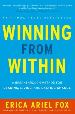 Győzelem belülről: Az áttörést jelentő módszer a vezetéshez, az élethez és a tartós változáshoz - Winning from Within: A Breakthrough Method for Leading, Living, and Lasting Change