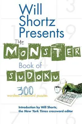 Will Shortz bemutatja a Sudoku szörnykönyvét: 300 szó nélküli keresztrejtvény: 300 szó nélküli keresztrejtvényfejtés - Will Shortz Presents the Monster Book of Sudoku: 300 Wordless Crossword Puzzles