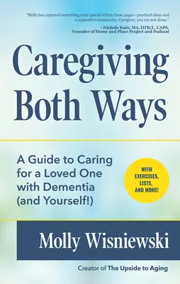 Gondoskodás mindkét irányban: A Guide to Caring for a Loved One with Dementia (and Yourself!) (Alzheimers, Caregiving for Dementia, Book for Caregiv - Caregiving Both Ways: A Guide to Caring for a Loved One with Dementia (and Yourself!) (Alzheimers, Caregiving for Dementia, Book for Caregiv