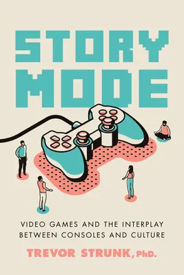 Történet mód: A videojátékok és a konzolok és a kultúra kölcsönhatása - Story Mode: Video Games and the Interplay Between Consoles and Culture