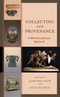 Gyűjtés és proveniencia: Multidiszciplináris megközelítés - Collecting and Provenance: A Multidisciplinary Approach