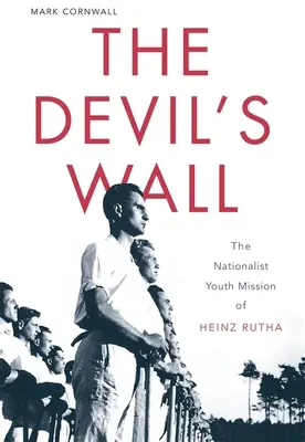 Az ördög fala: Heinz Rutha nacionalista ifjúsági missziója - The Devil's Wall: The Nationalist Youth Mission of Heinz Rutha